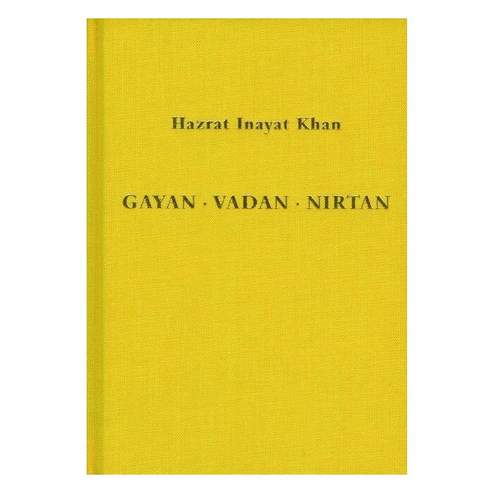 Hazrat Inayat Khan: Gayan - Vadan - Nirtan: die Essenz der Sufi-Botschaft von Hazrat Inayat Khan - gebunden