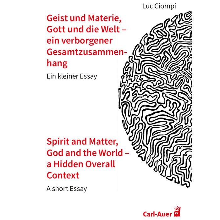 Luc Ciompi: Geist und Materie, Gott und die Welt - ein verborgener Gesamtzusammenhang / Spirit and Matter, God and the World - a Hidden Overall...