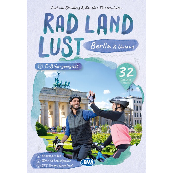 Kai-Uwe Thiessenhusen: Berlin und Umland RadLandLust, 32 Lieblingstouren, E-Bike-geeignet, mit Knotenpunkten und Wohnmobilstellplätzen,...