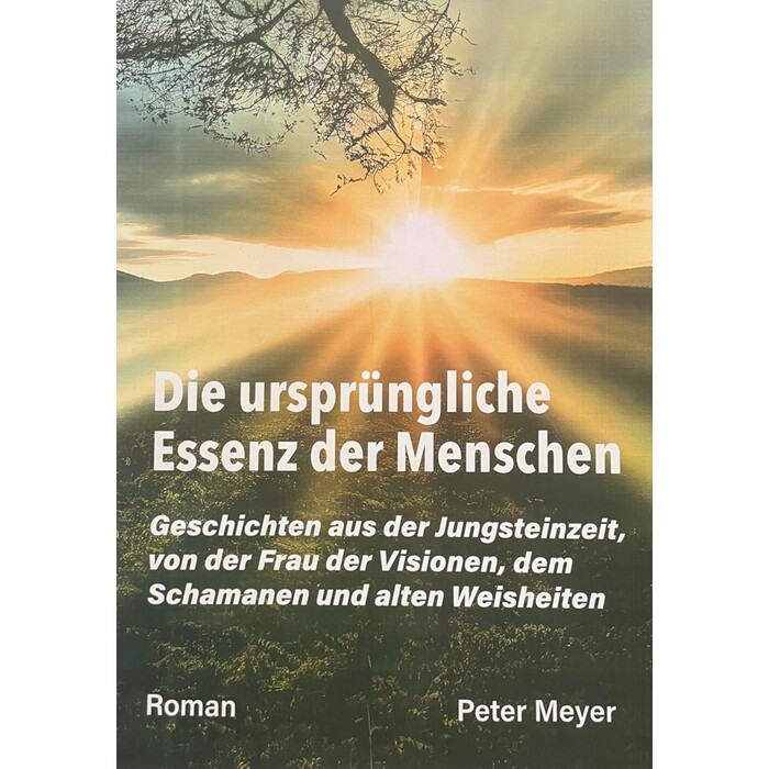 Peter Meyer: Die ursprüngliche Essenz der Menschen - Taschenbuch