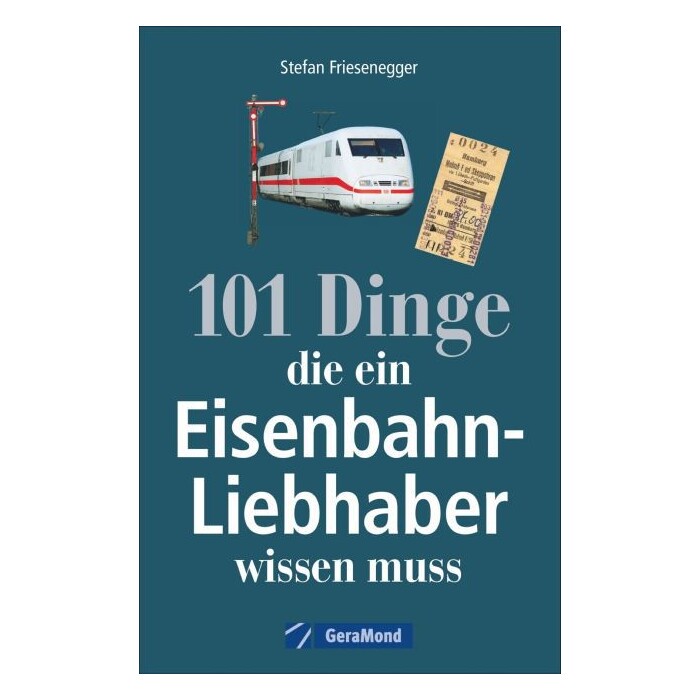 Stefan Friesenegger: 101 Dinge, die ein Eisenbahn-Liebhaber wissen muss - Taschenbuch