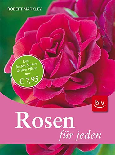 Rosen für jeden: ((Aufkleber)): Die besten Sorten & ihre Pflege