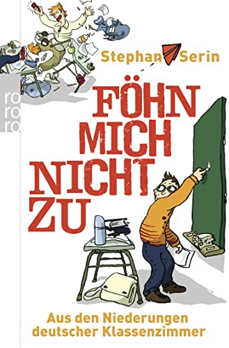 Föhn mich nicht zu. Aus den Niederungen deutscher Klassenzimmer [Taschenbuch] [2010] Serin Stephan
