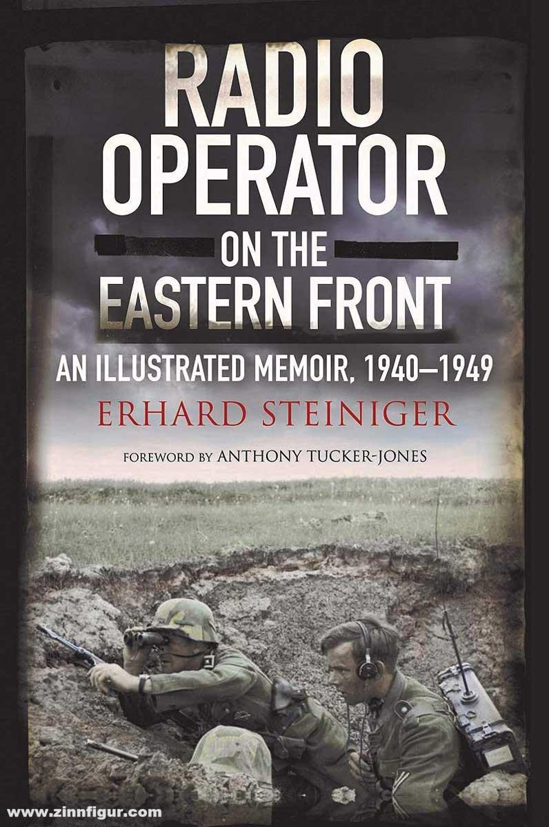 Pen & Sword Books Steiniger, Erhard: Radio Operator on the Eastern Front. An Illustrated Memoir, 1940-1949