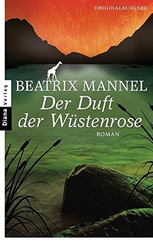 Der Duft der Wüstenrose: Roman [Taschenbuch] [2012] Mannel Beatrix