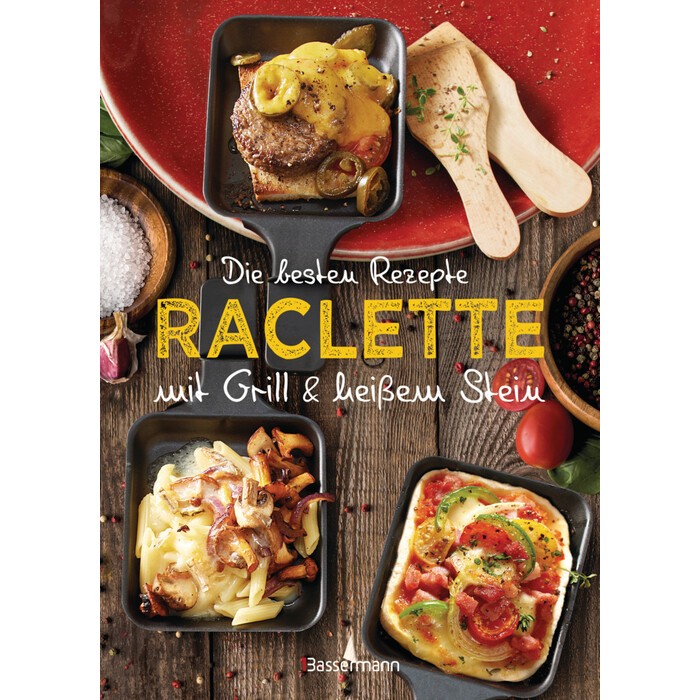 Die besten Rezepte Raclette. Mit Grill & heißem Stein - gebunden