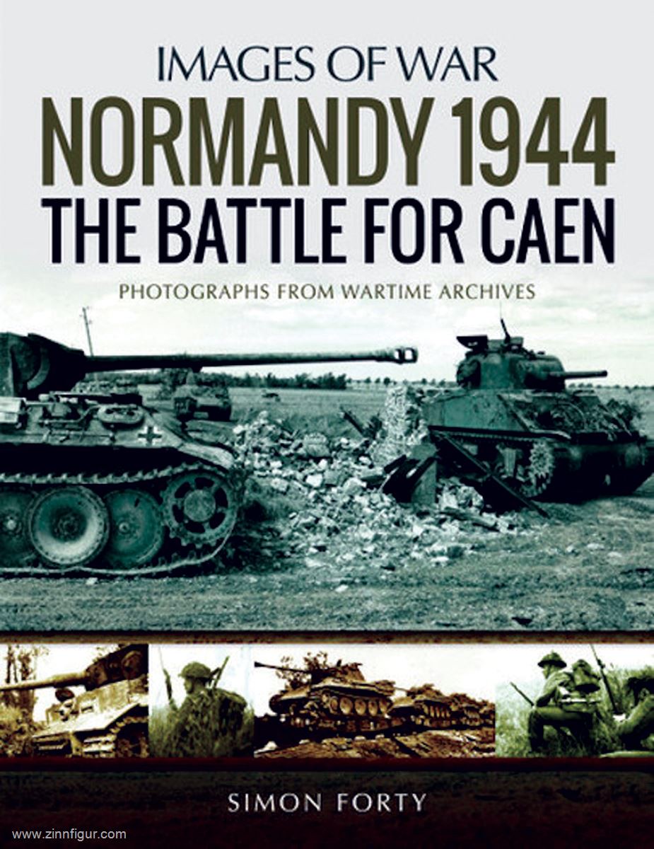 Pen & Sword Books Forty, Simon: Images of war. Normandy 1944. The Battle for Caen. Rare Photographs from Wartime Archives