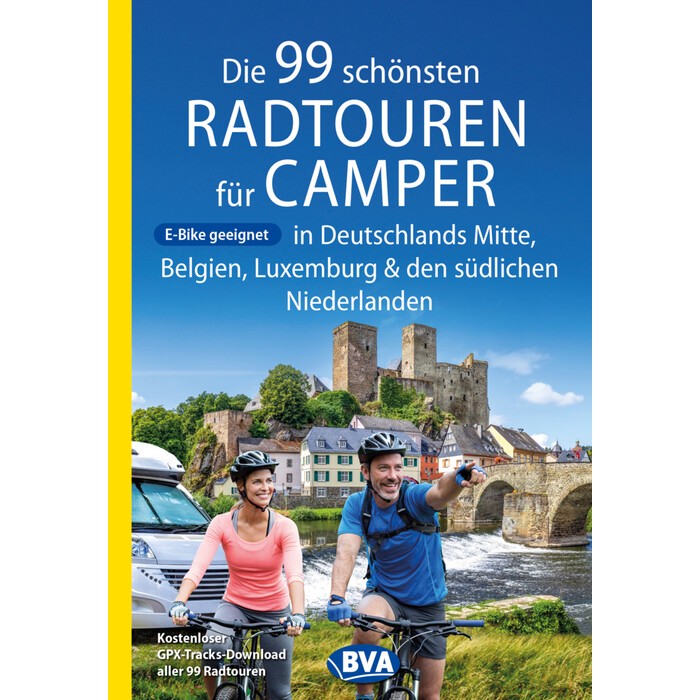Die 99 schönsten Radtouren für Camper in Deutschlands Mitte, Belgien, Luxemburg und den südlichen Niederlanden E-Bike geeignet, mit...