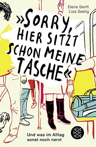 »Sorry hier sitzt schon meine Tasche«: Und was im Alltag sonst noch nervt [Taschenbuch] [2012] Seelig Lisa Senft Elena