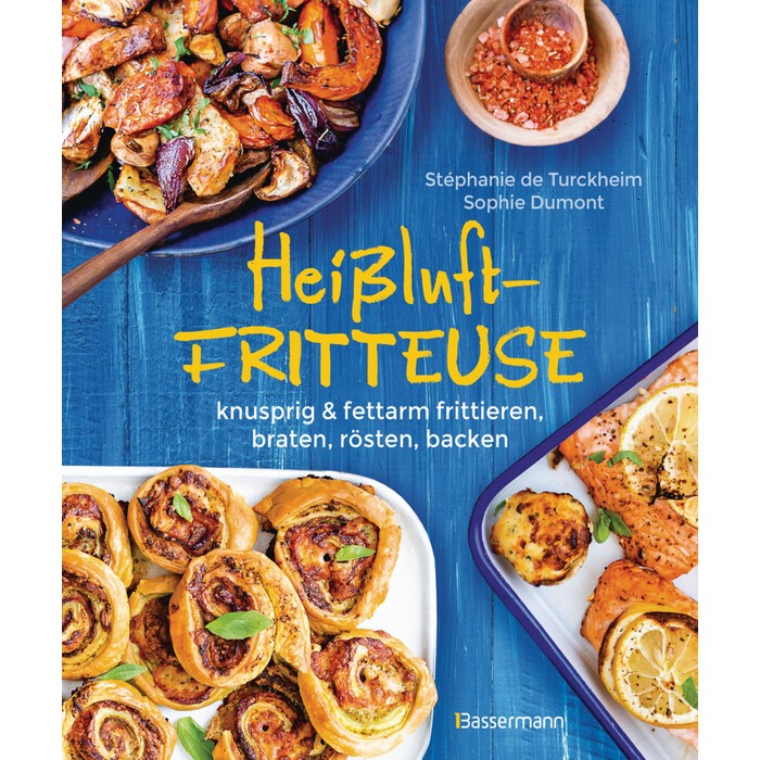 Heißluftfritteuse - knusprig & fettarm frittieren, braten, rösten, backen - neue Rezepte für den Airfryer für Fleisch, Fisch, Gemüse, Obst und...
