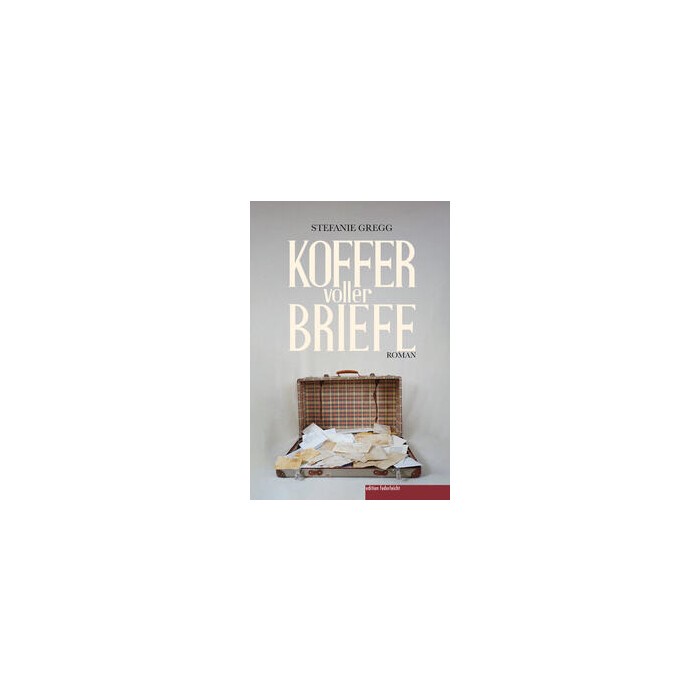 Stefanie Gregg: Koffer voller Briefe