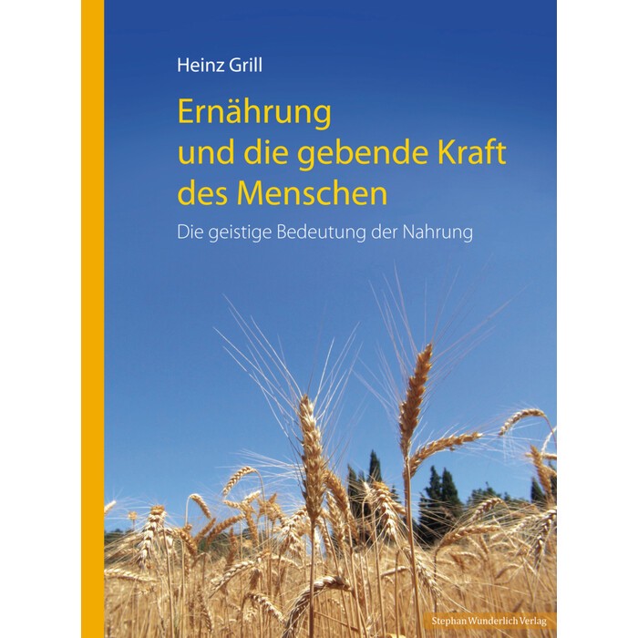 Heinz Grill: Ernährung und die gebende Kraft des Menschen - Taschenbuch