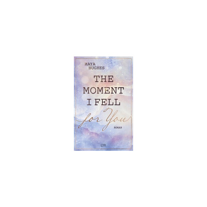 Maya Hughes: The Moment I Fell For You - Taschenbuch