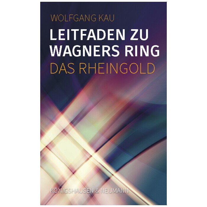 Wolfgang Kau: Leitfaden zu Wagners Ring - Das Rheingold - Taschenbuch