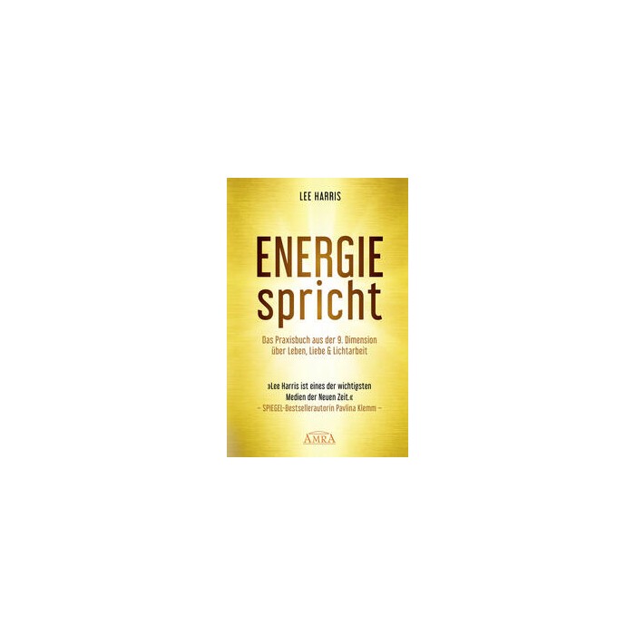 Lee Harris: ENERGIE SPRICHT: Praxisbuch aus der 9. Dimension über Leben & Lichtarbeit,Energy Speaks: Messages from Spirit on Living, Loving and...