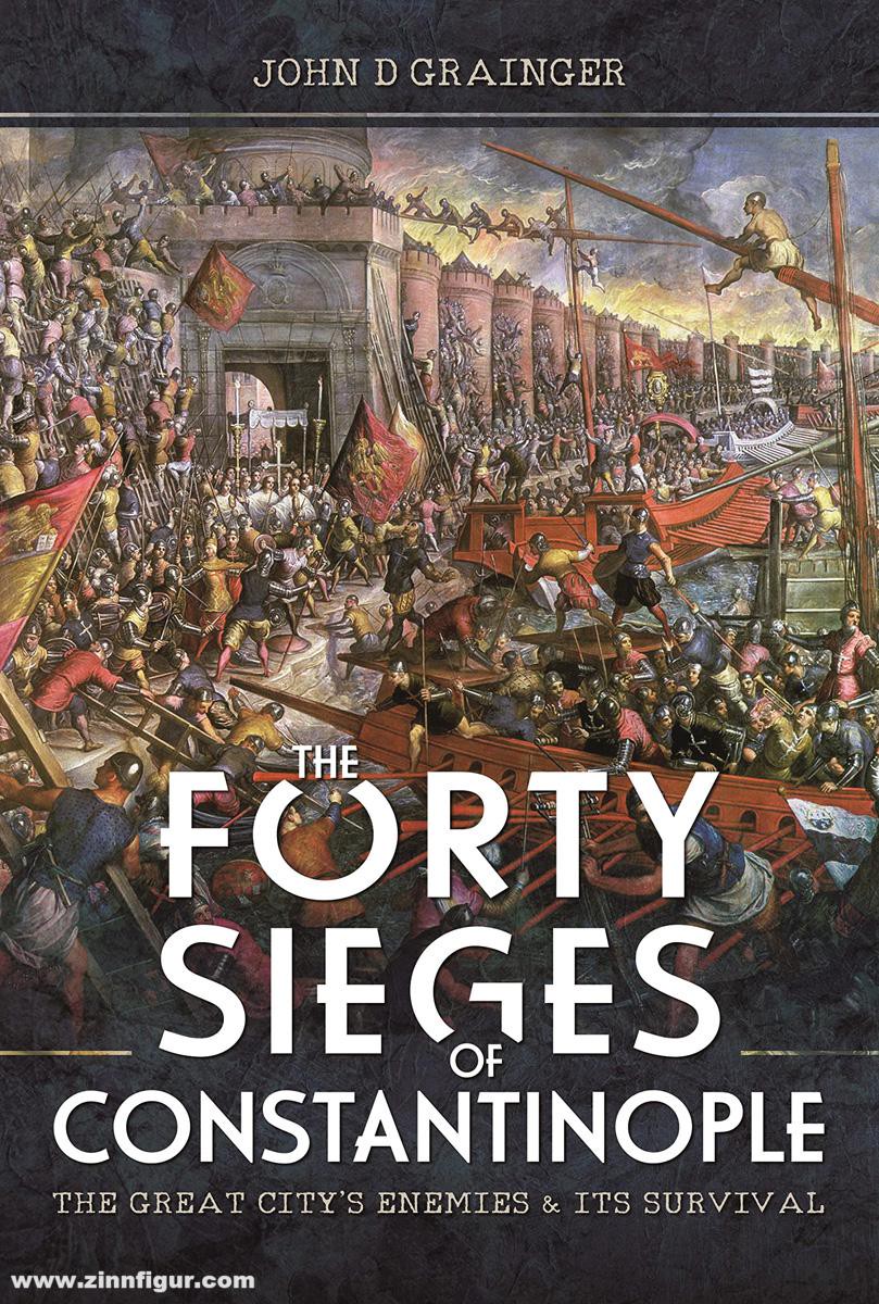 Pen & Sword Books Grainger, John D.: The Forty Sieges of Constantinople. The Great City's Enemies and Its Survival