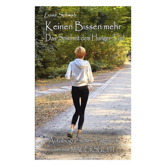 Luisa Schwab: Keinen Bissen mehr - Das Spiel mit dem Hunger-Tod - Autobiografisches Tagebuch über eine Magersucht - Taschenbuch