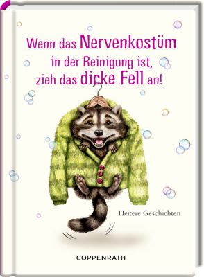 Heitere Geschichten: Wenn das Nervenkostüm in der Reinigung ist, zieh das dicke Fell an!