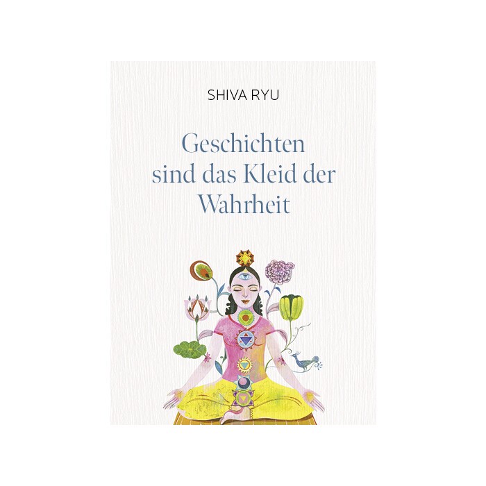 Shiva Ryu: Geschichten sind das Kleid der Wahrheit - gebunden