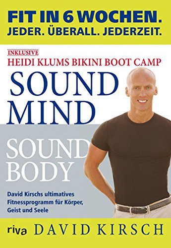 Sound Mind Sound Body: Fit in 6 Wochen. Jeder. Überall. Jederzeit. [Gebundene Ausgabe] [2006] Kirsch David
